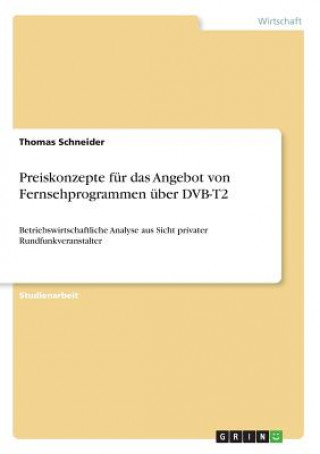Kniha Preiskonzepte fur das Angebot von Fernsehprogrammen uber DVB-T2 Thomas Schneider