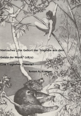 Kniha Nietzsches "Die Geburt der Tragödie aus dem Geiste der Musik" (1872) Anton A. Kroeger