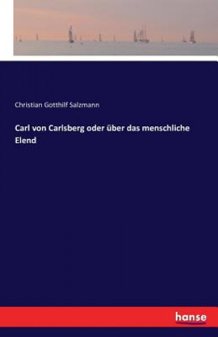 Könyv Carl von Carlsberg oder uber das menschliche Elend Christian Gotthilf Salzmann