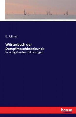 Könyv Woerterbuch der Dampfmaschinenkunde R Fellmer