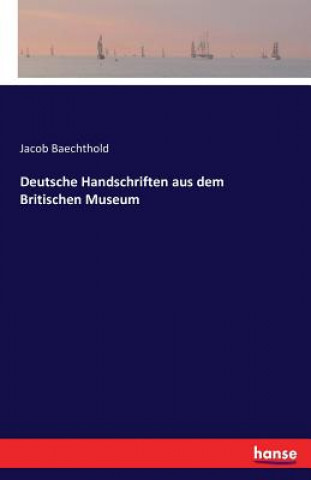 Carte Deutsche Handschriften aus dem Britischen Museum Jacob Baechthold