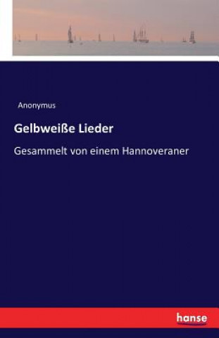 Könyv Gelbweisse Lieder Anonymus