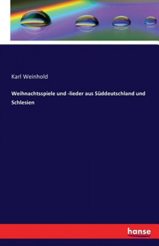 Kniha Weihnachtsspiele und -lieder aus Suddeutschland und Schlesien Karl Weinhold