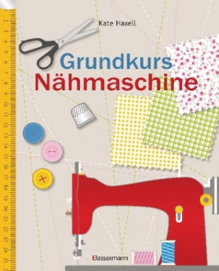 Kniha Grundkurs Nähmaschine Kate Haxell