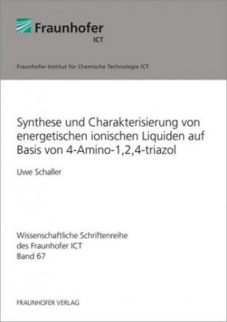 Carte Synthese und Charakterisierung von energetischen ionischen Liquiden auf Basis von 4-Amino-1,2,4-triazol. Uwe Schaller