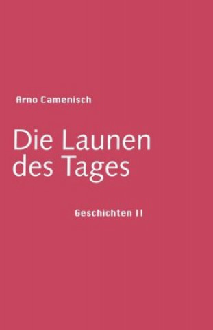 Könyv Die Launen des Tages Arno Camenisch