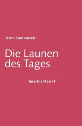 Kniha Die Launen des Tages Arno Camenisch