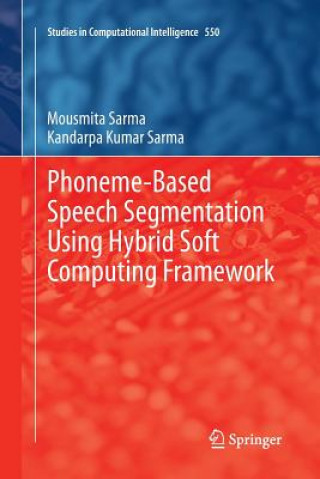 Carte Phoneme-Based Speech Segmentation using Hybrid Soft Computing Framework Mousmita Sarma