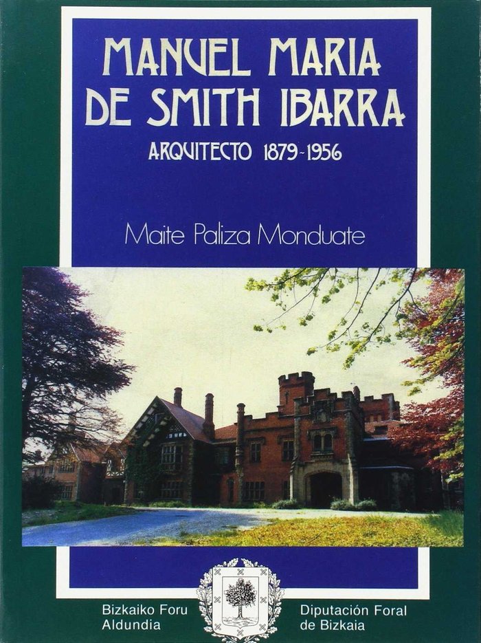 Carte Manuel María de Smith Ibarra : arquitecto : 1879-1956 Maite Paliza Monduate