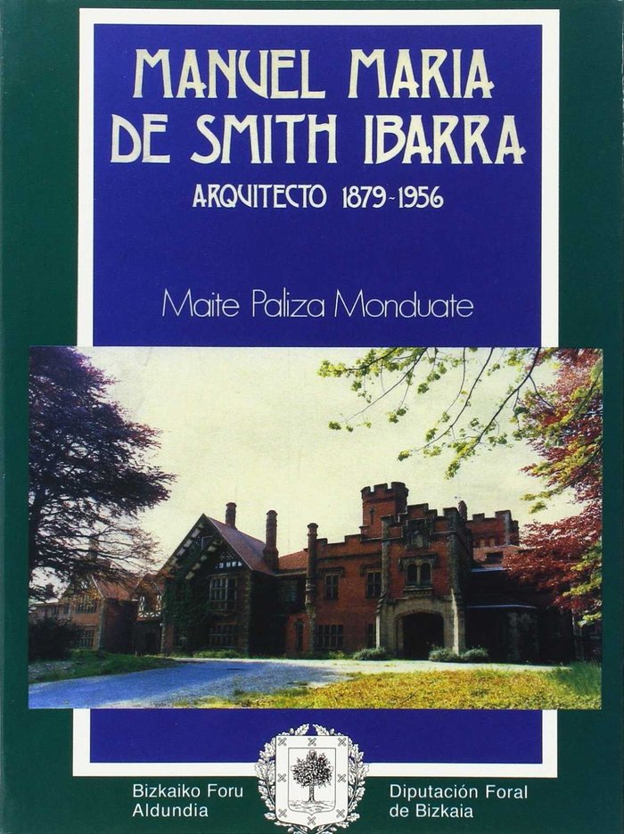 Könyv Manuel María de Smith Ibarra : arquitecto : 1879-1956 Maite Paliza Monduate