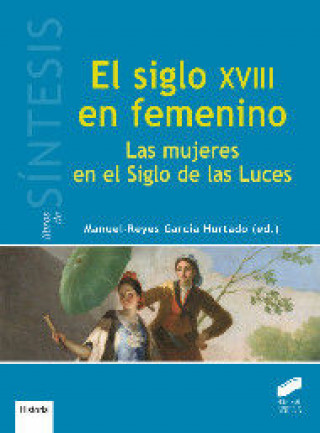 Książka EL SIGLO XVIII EN FEMENINO: LAS MUJERES EN EL SIGLO DE LAS LUCES 