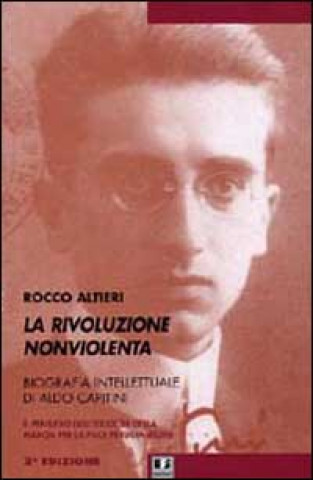 Kniha La rivoluzione non violenta. Per una biografia intellettuale di Aldo Capitini Rocco Altieri