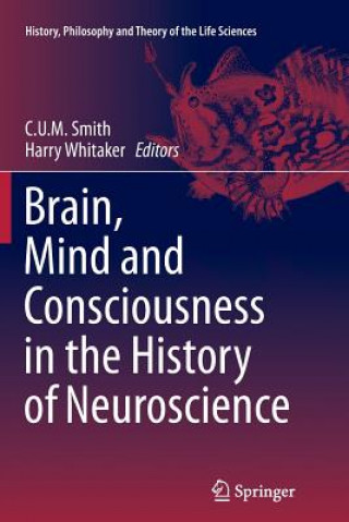Könyv Brain, Mind and Consciousness in the History of Neuroscience C. U. M. Smith