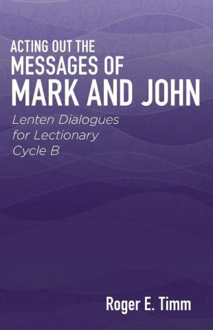 Carte Acting Out the Messages of Mark and John Roger E. Timm