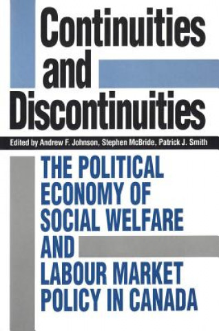 Könyv Continuities and Discontinuities: The Political Economy of Social Welfare and Labour Market Policy in Canada Andrew Johnson