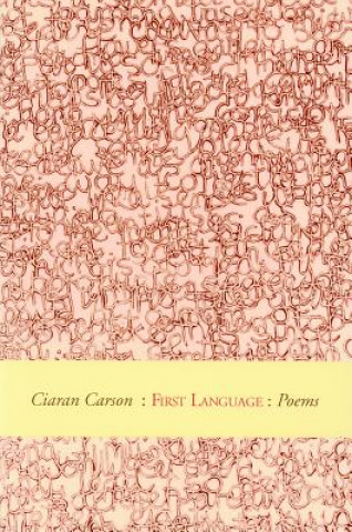 Könyv First Language: Winner of the First T.S. Eliot Poetry Prize Ciaran Carson