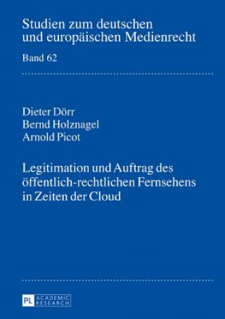 Carte Legitimation Und Auftrag Des Oeffentlich-Rechtlichen Fernsehens in Zeiten Der Cloud Dieter Dörr