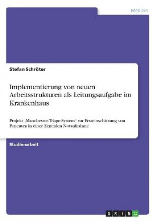 Kniha Implementierung von neuen Arbeitsstrukturen als Leitungsaufgabe im Krankenhaus Stefan Schröter