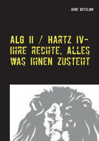 Knjiga ALG II / Hartz IV - Ihre Rechte, alles was Ihnen zusteht Arne Böthling