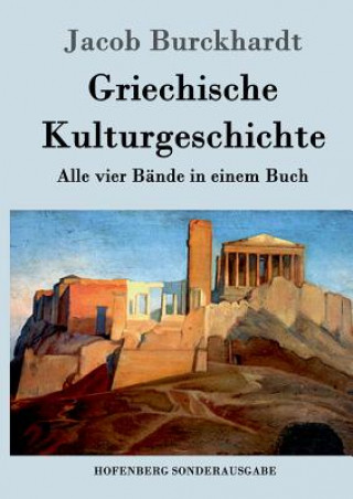 Könyv Griechische Kulturgeschichte Jacob Burckhardt