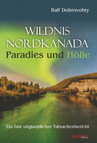 Buch Wildnis Nordkanada - Paradies und Hölle Ralf Dobrovolny