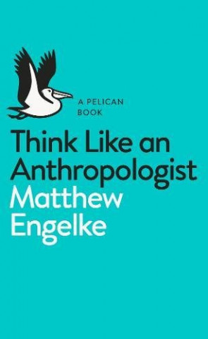 Książka Think Like an Anthropologist MATTHEW ENGELKE