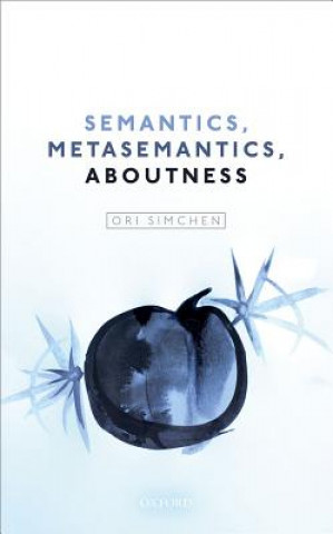 Knjiga Semantics, Metasemantics, Aboutness Ori Simchen