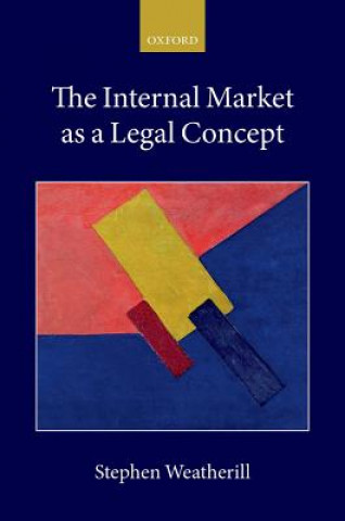 Kniha Internal Market as a Legal Concept Stephen Weatherill