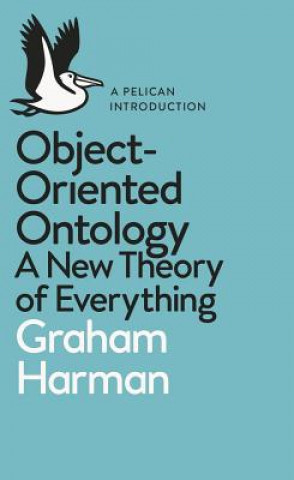 Kniha Object-Oriented Ontology GRAHAM HARMAN