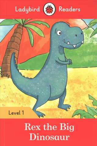 Könyv Ladybird Readers Level 1 - Rex the Big Dinosaur (ELT Graded Reader) Ladybird