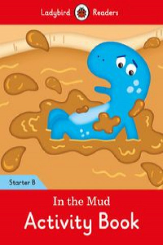 Kniha In the Mud Activity Book: Ladybird Readers Starter Level B 