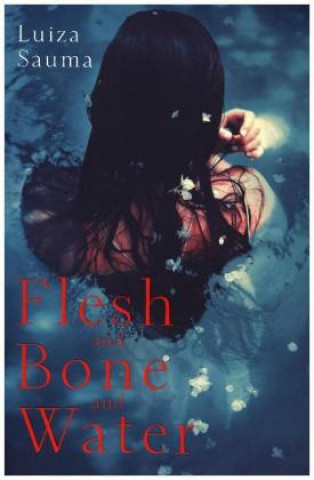 Kniha Flesh and Bone and Water Luiza Sauma