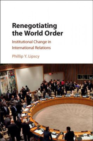 Könyv Renegotiating the World Order Phillip Y. Lipscy