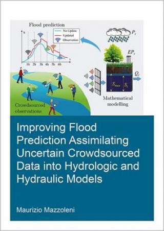 Könyv Improving Flood Prediction Assimilating Uncertain Crowdsourced Data into Hydrological and Hydraulic Models Maurizio Mazzoleni