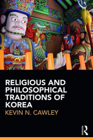 Kniha Religious and Philosophical Traditions of Korea Kevin Cawley