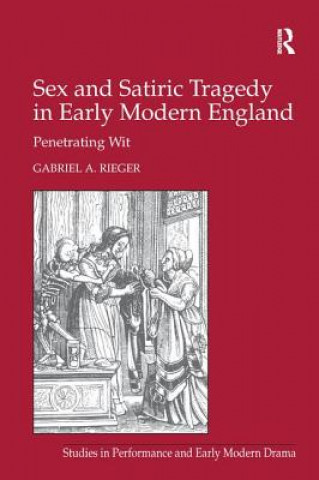 Kniha Sex and Satiric Tragedy in Early Modern England RIEGER