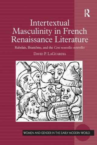 Könyv Intertextual Masculinity in French Renaissance Literature LAGUARDIA
