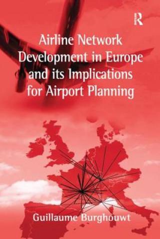 Kniha Airline Network Development in Europe and its Implications for Airport Planning BURGHOUWT