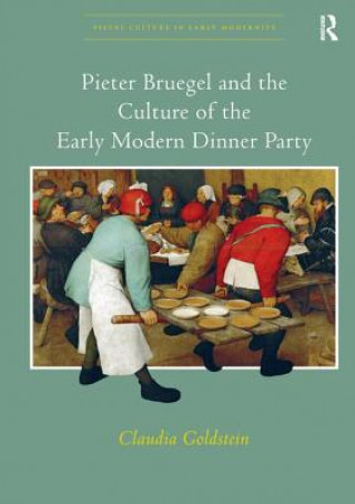 Könyv Pieter Bruegel and the Culture of the Early Modern Dinner Party GOLDSTEIN