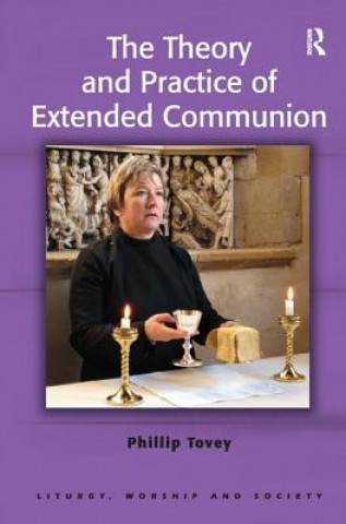 Könyv Theory and Practice of Extended Communion Revd Dr. Phillip Tovey
