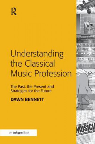 Książka Understanding the Classical Music Profession Bennett