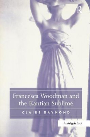 Kniha Francesca Woodman and the Kantian Sublime RAYMOND