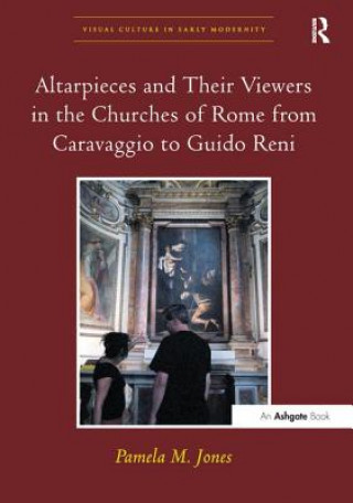 Kniha Altarpieces and Their Viewers in the Churches of Rome from Caravaggio to Guido Reni Jones