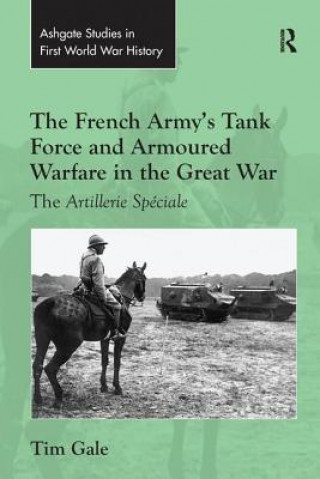 Carte The French Army's Tank Force and Armoured Warfare in the Great War GALE
