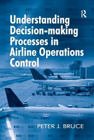 Kniha Understanding Decision-making Processes in Airline Operations Control BRUCE