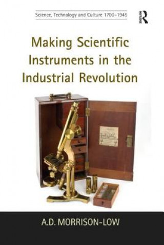 Carte Making Scientific Instruments in the Industrial Revolution MORRISON LOW