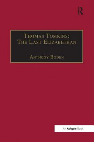 Kniha Thomas Tomkins: The Last Elizabethan Anthony Boden