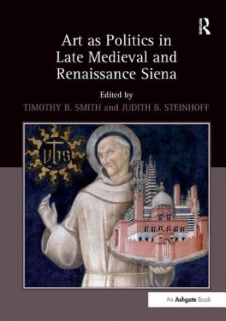 Carte Art as Politics in Late Medieval and Renaissance Siena Timothy B Smith