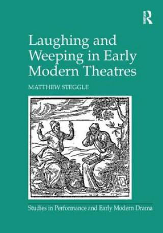 Kniha Laughing and Weeping in Early Modern Theatres STEGGLE