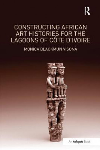 Kniha Constructing African Art Histories for the Lagoons of Cote d'Ivoire VISONA